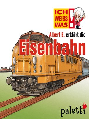 Ich weiß was--Albert E. erklärt die Eisenbahn - Audiobook